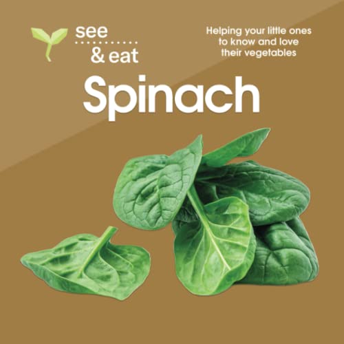 Stock image for SEE & EAT Spinach: Helping your little ones to know and love their vegetables (SEE & EAT Vegetables) for sale by GF Books, Inc.