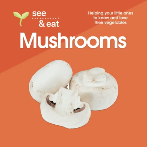 Stock image for SEE & EAT Mushrooms: Helping your little ones to know and love their vegetables (SEE & EAT Vegetables) for sale by GF Books, Inc.