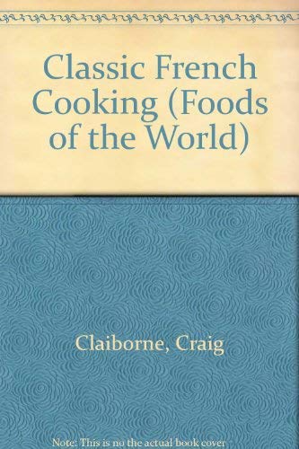 Classic French Cooking (Foods of the World) (9780705401968) by Claiborne, Craig; Franey, Pierre