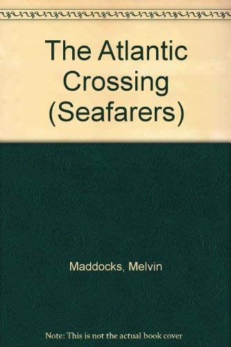 The Atlantic Crossing (The Seafarers) (9780705406383) by Maddocks, Melvin; The Editors Of Time-Life Books; Time-Life Books, Of