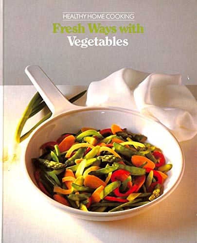 Stock image for fresh ways with Vegetables -- Healthy Home Cooking; for sale by Syber's Books