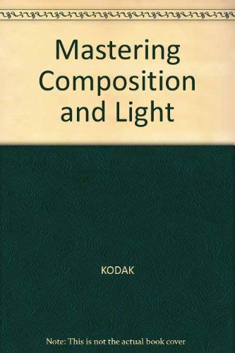 Mastering Composition and Light (9780705415439) by KODAK