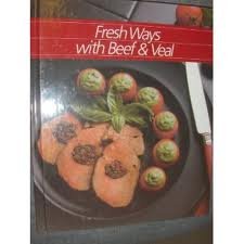 Fresh Ways with Beef and Veal (Healthy Home Cooking) (9780705420006) by Time-Life Books