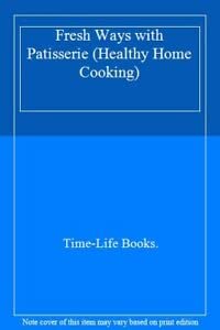 Beispielbild fr Fresh Ways with Patisserie (Healthy Home Cooking S.) zum Verkauf von WorldofBooks