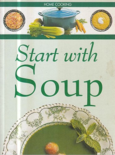 Stock image for Start With Soup (Home Cooking) for sale by WorldofBooks