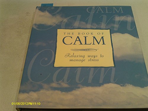 Beispielbild fr The Book of Calm: Relaxing Ways to Manage Stress zum Verkauf von WorldofBooks