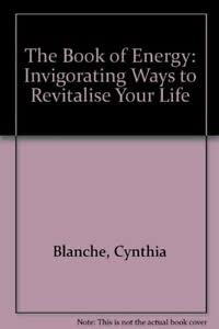 Stock image for The Book of Energy: Invigorating Ways to Revitalise Your Life for sale by WorldofBooks