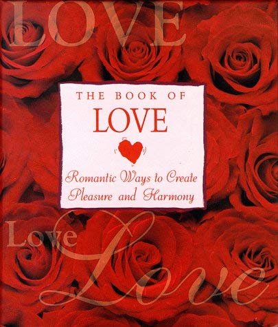 Stock image for The Book of Love: Romantic Ways to Create Pleasure and Harmony for sale by medimops