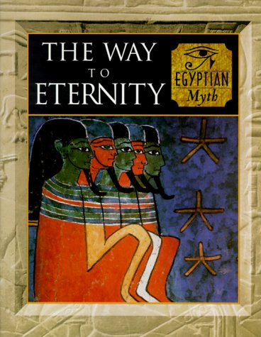 Beispielbild fr The Way to Eternity: Egyptian Myth (Myth & Mankind , Vol 2) zum Verkauf von Cheryl's Books