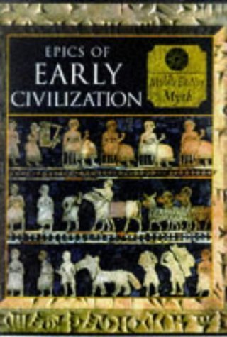 Epics of Early Civilization: Myths of the Ancient Near East (Myth and Mankind)