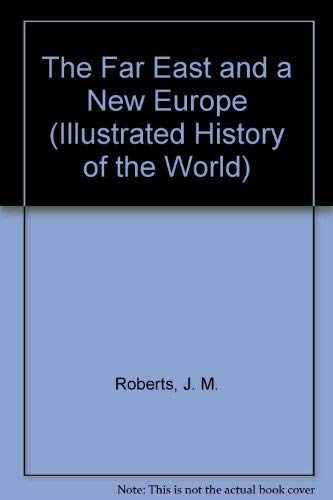 Imagen de archivo de The Far East and a New Europe: v. 5 (Illustrated History of the World S.) Roberts, J. M. a la venta por Hay-on-Wye Booksellers