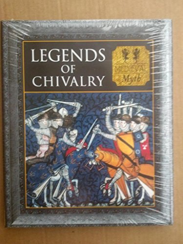 Beispielbild fr The Legends of Chivalry : Medieval Myth zum Verkauf von Better World Books