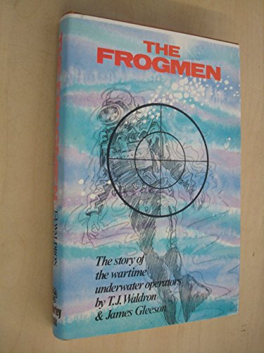 Stock image for The Frogmen : The Story of the Wartime Underwater Operators for sale by Better World Books Ltd