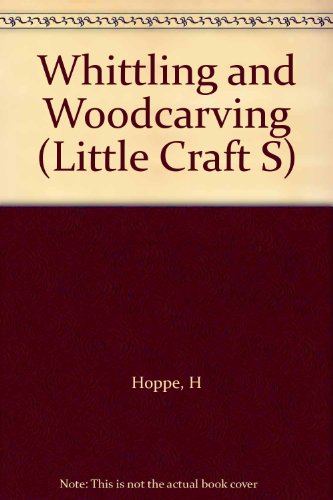 Stock image for Whittling and Woodcarving (Little Crafts) for sale by Wonder Book
