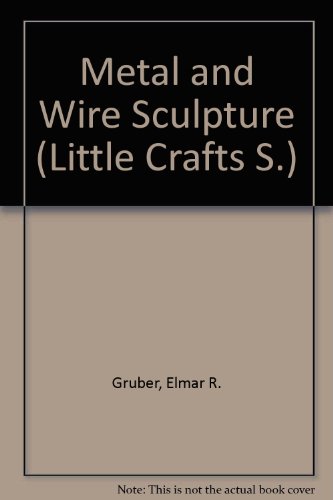 Metal and Wire Sculpture (Little Crafts) (9780706121575) by Elmar R. GrÃ¼ber