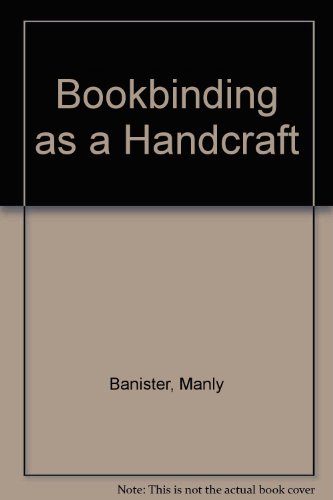 Bookbinding as a Handcraft (9780706121780) by Manly Miles Banister