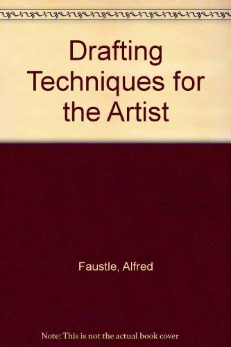 Stock image for Drafting Techniques for the Artist Faustle, Alfred for sale by irma ratnikaite