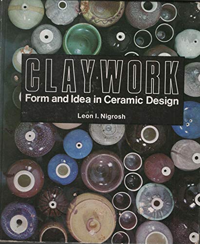 Stock image for Claywork: Form and Idea in Ceramic Design [Hardcover] nigrosh, leon i. for sale by Turtlerun Mercantile