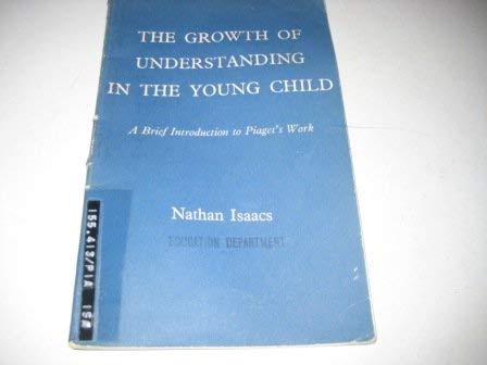 Stock image for The Growth of Understanding in the Young Child: A Brief Introduction to Piaget's Work for sale by G. & J. CHESTERS