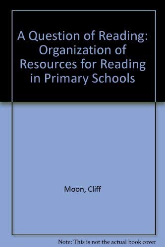 A question of reading: Organization of resources for reading in primary schools (9780706234480) by Moon, Cliff