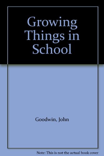 Growing Things in School (9780706237849) by Goodwin, John