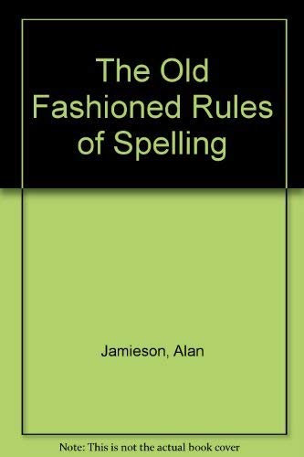 Stock image for TheOld Fashioned Rules of Spelling by Jamieson, Alan ( Author ) ON Oct-01-1980, Paperback for sale by Greener Books