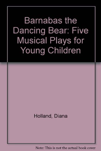 Stock image for Barnabas the Dancing Bear: Five Musical Plays for Children for sale by PsychoBabel & Skoob Books