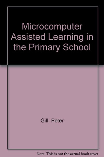 Microcomputer Assisted Learning in the Primary School (9780706242416) by Gill, Peter