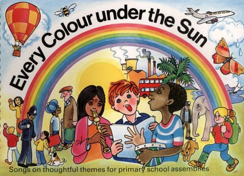 Stock image for Every Colour Under the Sun: Songs on Thoughtful Themes for Primary School Assemblies (Ward Lock) for sale by Goodbooks-Wien