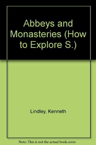 Abbeys and Monasteries (How to Explore) (9780706271584) by Kenneth Lindley