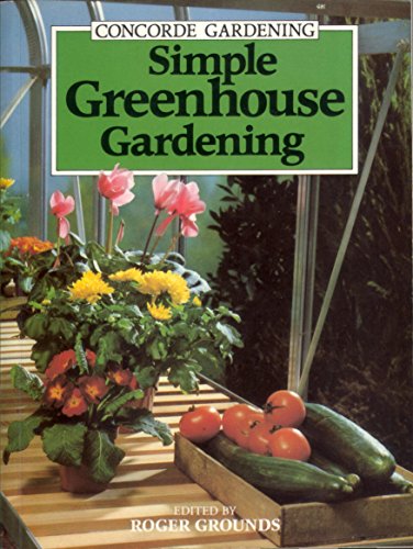 Stock image for Simple Greenhouse Gardening for sale by The London Bookworm