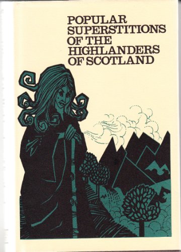 Imagen de archivo de The Popular Superstitions and Festive Amusements of the Highlanders of Scotland a la venta por Goldstone Books