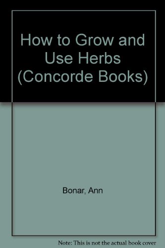 9780706316872: How to Grow and Use Herbs (Concorde Books)