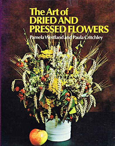 Art of Dried and Pressed Flowers (9780706318708) by Westland, Pamela; Critchley, Paula