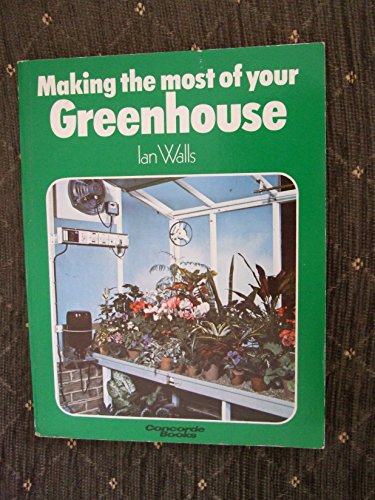 Stock image for Making the Most of Your Greenhouse (Concorde Books) for sale by Reuseabook