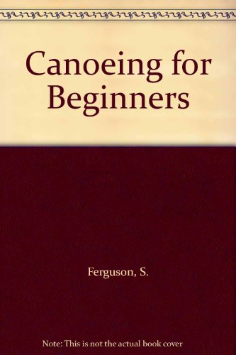 Canoeing for Beginners (9780706355789) by Stuart Ferguson