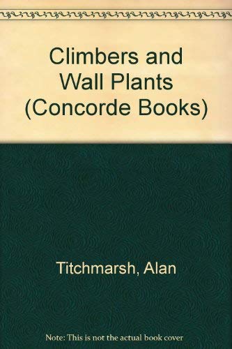 Climbers and Wall Plants (Concorde Books) (9780706358827) by Alan Titchmarsh