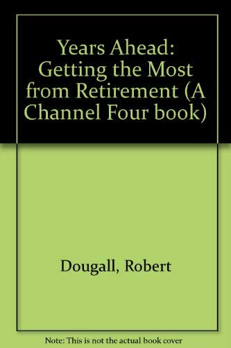 Stock image for Years Ahead: Getting the Most from Retirement (A Channel Four book) for sale by Reuseabook