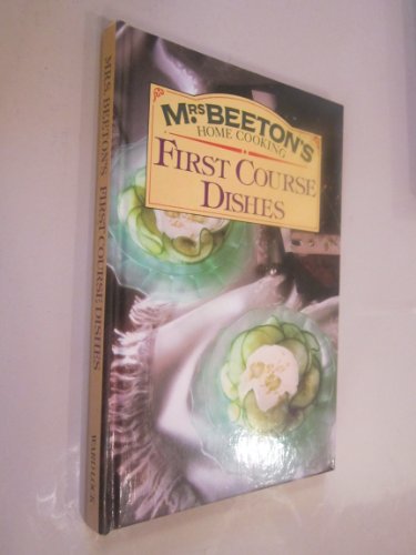 Imagen de archivo de First Course Dishes (Mrs.Beeton's Home Cooking S.) a la venta por Reuseabook