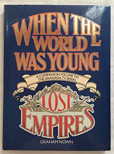 Imagen de archivo de When the World Was Young Lost Empires - A Companion Volume to the Granada TV Serial a la venta por Jeff Stark