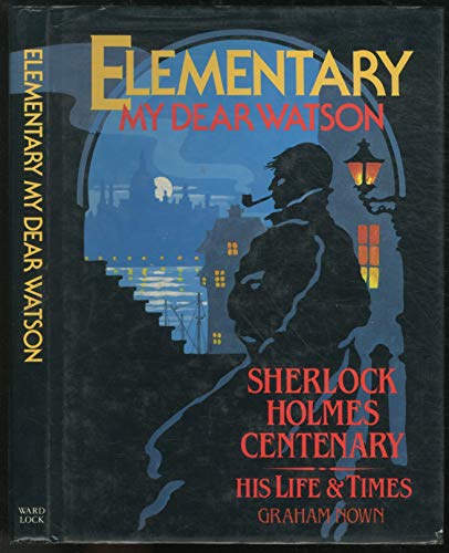 Beispielbild fr Elementary My Dear Watson: Sherlock Holmes Centenary - His Life and Times zum Verkauf von WorldofBooks