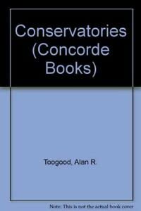 Conservatories (Concorde gardening) (9780706365122) by Alan R. Toogood