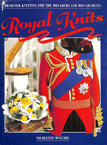 Stock image for Royal Knits: Designer Knitting for the Monarchy and Monarchists by N. McGuire (1987-05-03) for sale by Free Shipping Books