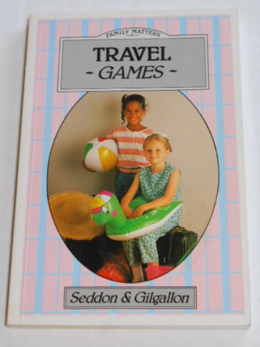 Travel Games (Family Matters (Rosen Group)) (9780706366433) by Gilgallon, Barbara; Seddon, Sue