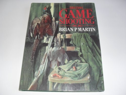 BRITISH GAME SHOOTING (9780706366853) by Martin, Brian P.