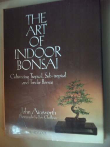 Stock image for The Art Of Indoor Bonsai: Cultivating Tropical, Sub-Tropical and Tender Bonsai for sale by Sandi's Bookshelf