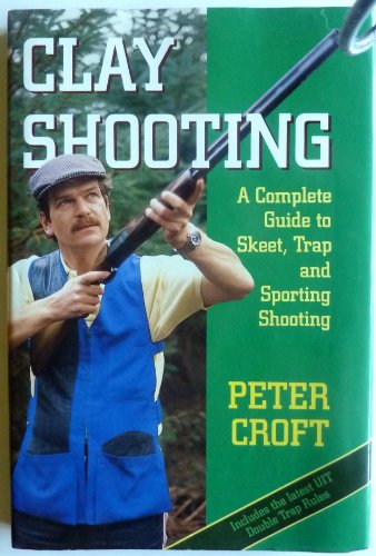 Stock image for Clay Shooting: A Complete Guide to Skeet, Trap and Sporting Shooting for sale by Front Cover Books