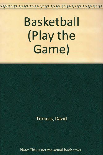 Basketball (Play the Game (Ward Lock Limited)) (9780706367683) by Titmuss, David