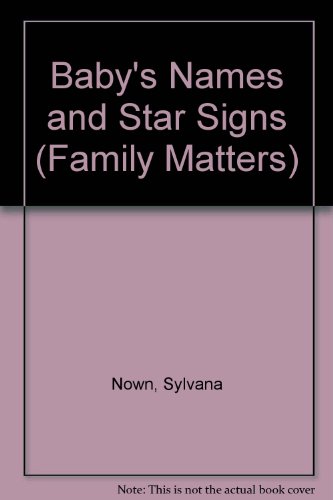 Baby's Names&Star Signs (Family Matters) (9780706368017) by Nown, Sylvana
