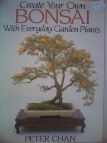 Stock image for Create Your Own Bonsai with Everyday Garden Plants for sale by WorldofBooks